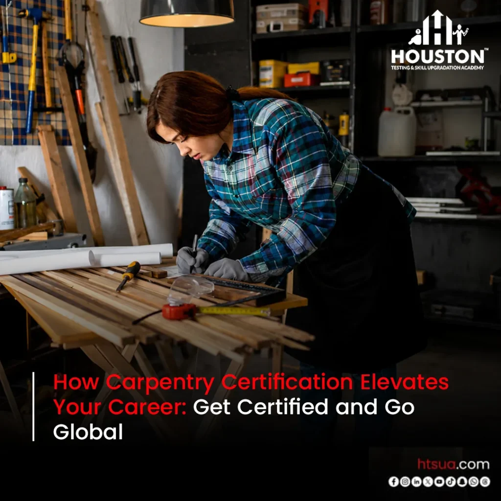 How Carpentry Certification Elevates Your Career: Get Certified and Go Global